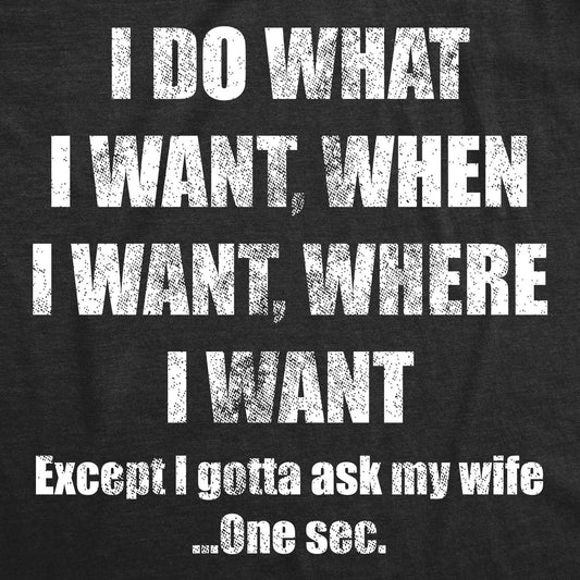 Do What I Want Gotta Ask My Wife Men's Tshirt Father's Day