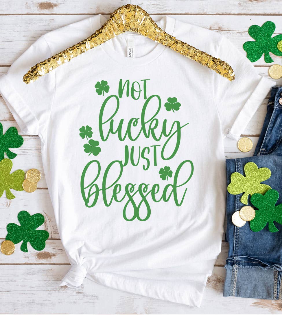 Not Lucky Just Blessed - St. Patrick's Day Cute Fun T-Shirt