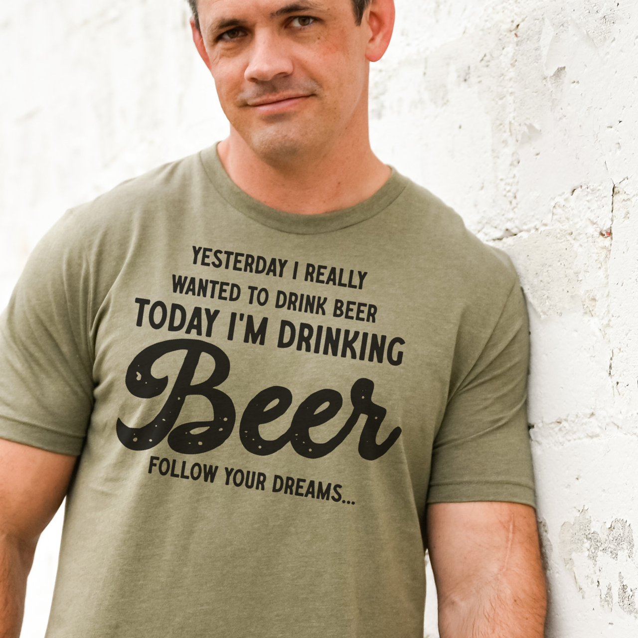 Today I'm Drinking Beer. Follow Your Dreams T-Shirt