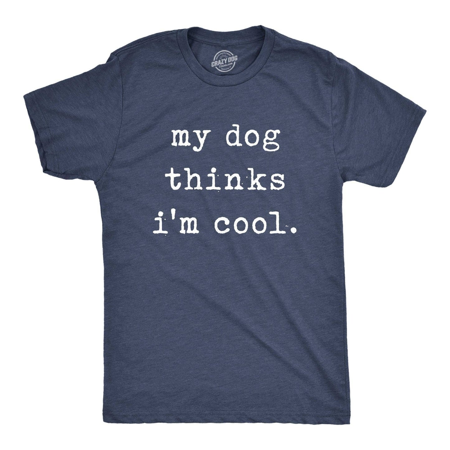 My Dog Thinks I'm Cool Mens T Shirt Dog Graphic Tee Western