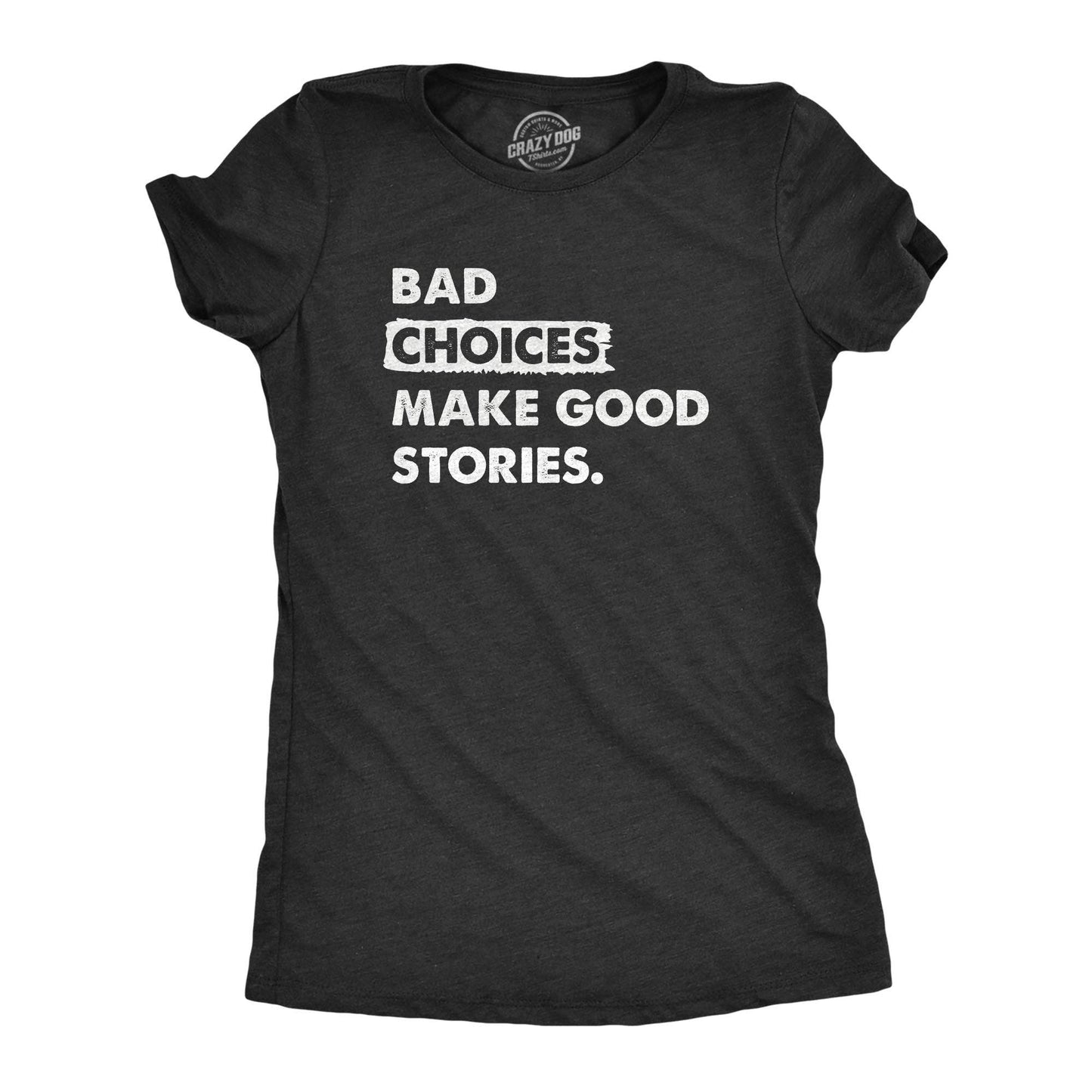 Bad Choices Make Good Stories Women's Tshirt Sarcastic