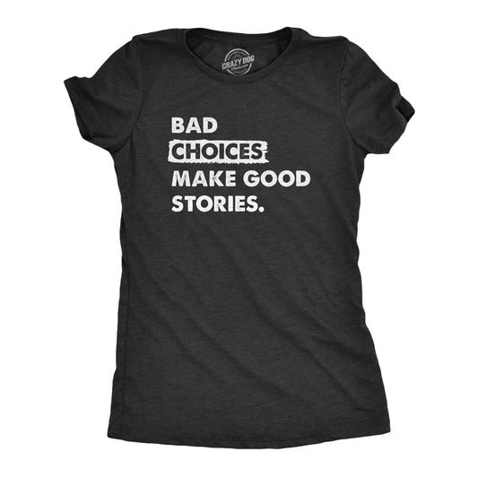Bad Choices Make Good Stories Women's Tshirt Sarcastic