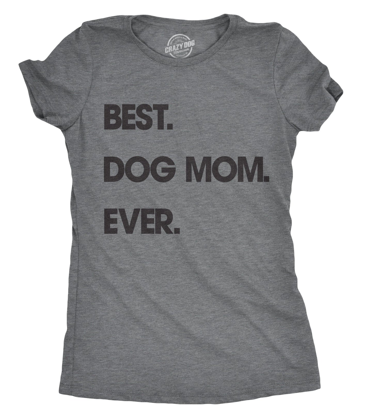 Best Dog Mom Ever Womens T Shirt Mother's Day Graphic Tee
