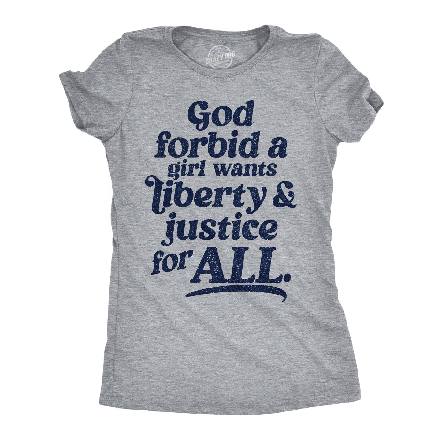 God Forbid A Girl Wants Liberty and Justice For All Women's T Shirt