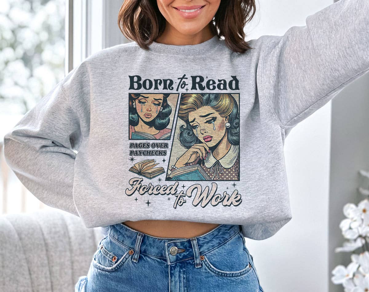 Born To Read, Forced To Work - Funny Book Sweatshirt