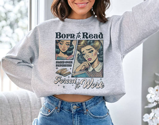 Born To Read, Forced To Work - Funny Book Sweatshirt
