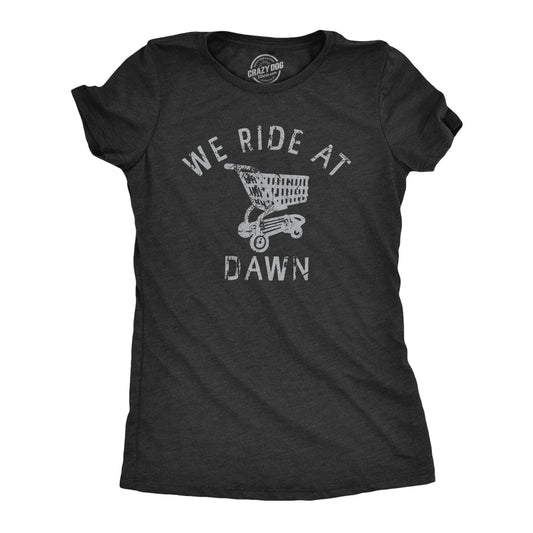 We Ride At Dawn Women's Tshirt Sarcastic Graphic Tee Western