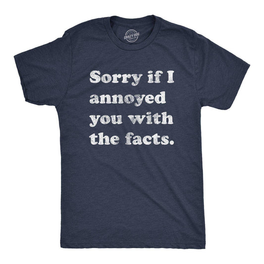 Sorry I Annoyed You with the Facts Men's Tshirt Sarcastic
