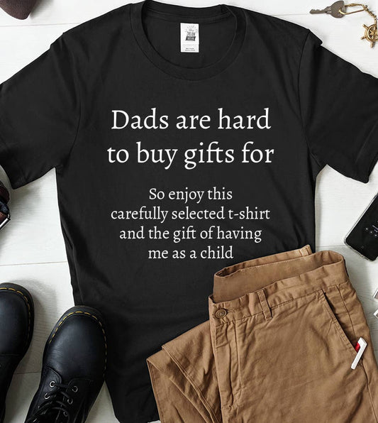 Dads Are Hard To Buy For - Funny Dad Gift Shirt