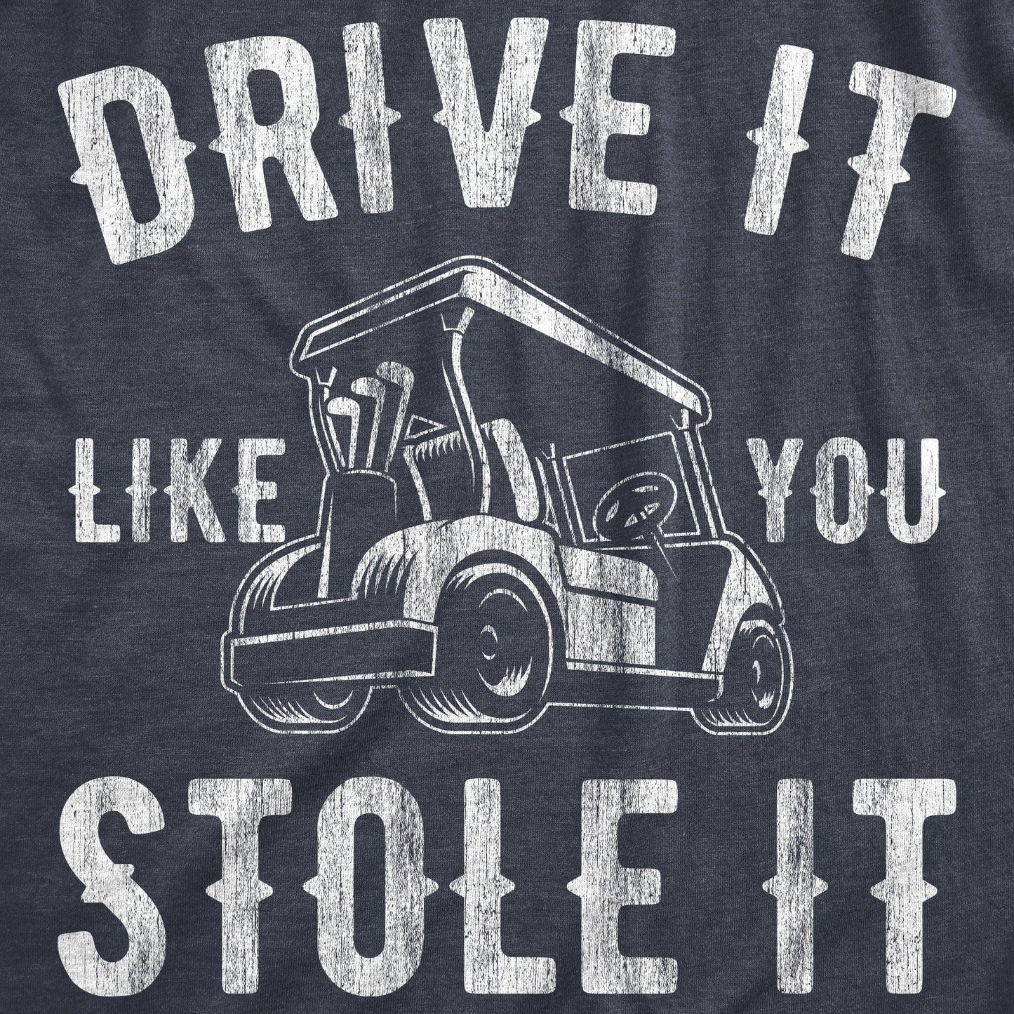 Drive It Like You Stole It Funny Mens T Shirt Father's Day