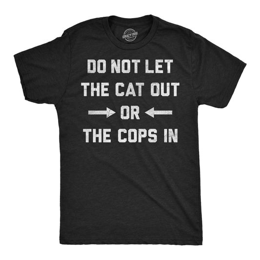 Do Not Let the Cat Out or the Cops in Men's T Shirt