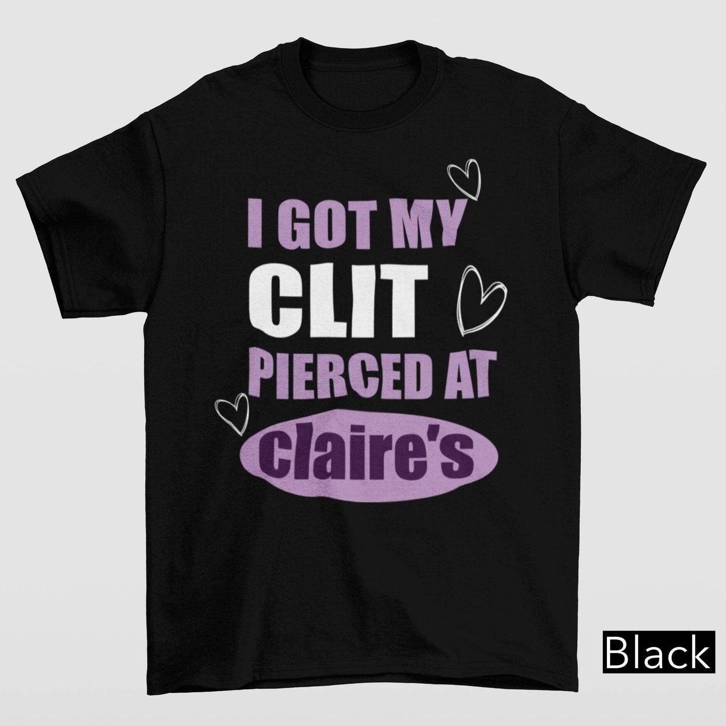 I Got My Clt Pierced At Clarie's Funny Humor Sassy Shirt