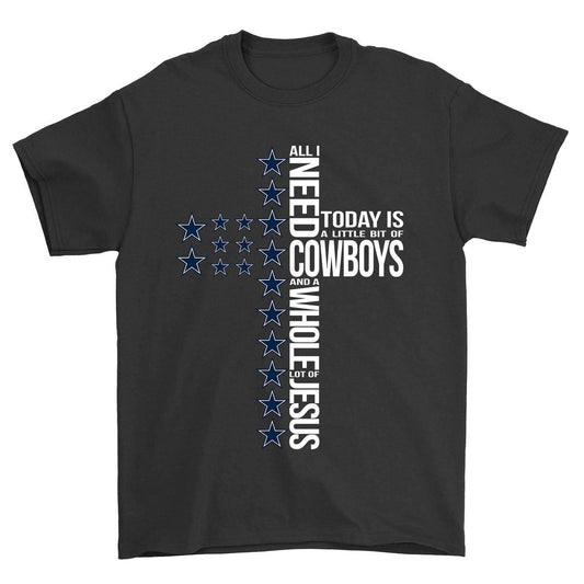All I Need Is Cowboys & Jesus Faith and Football Tee