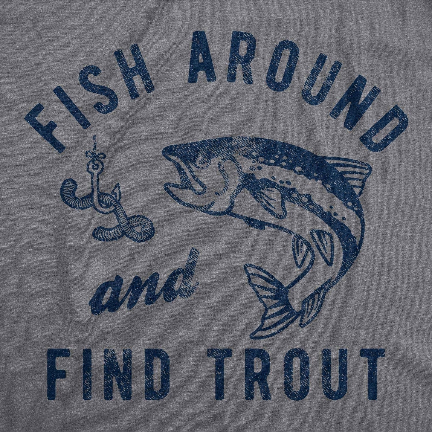 Fish Around and Find Trout Men's Tshirt Fishing Graphic Tee