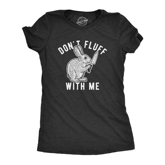 Don't Fluff with Me Bunny Women's Tshirt Easter Graphic Tee