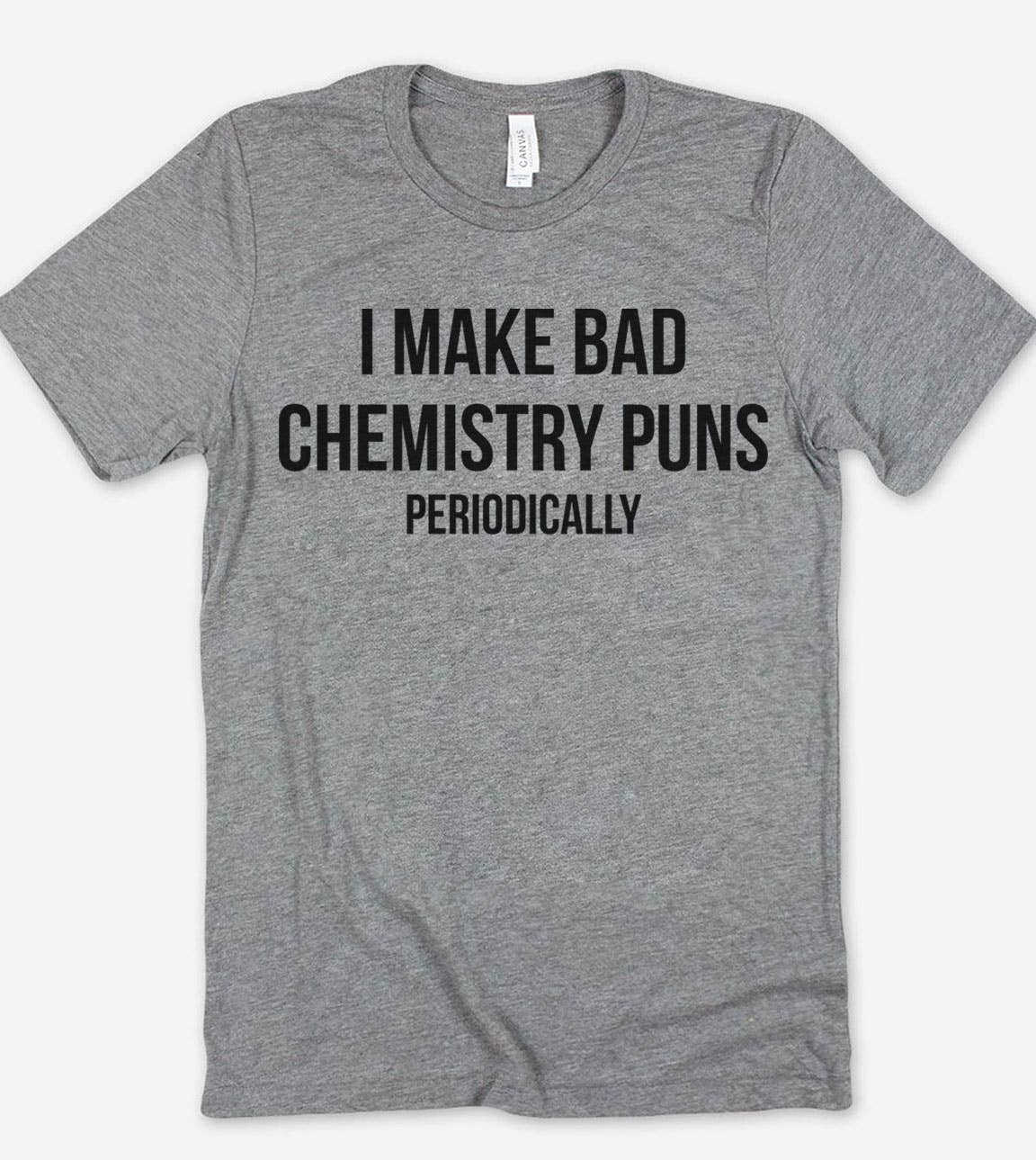 I Make Bad Chemistry - Fun Sassy Puns Science Gift T-Shirt