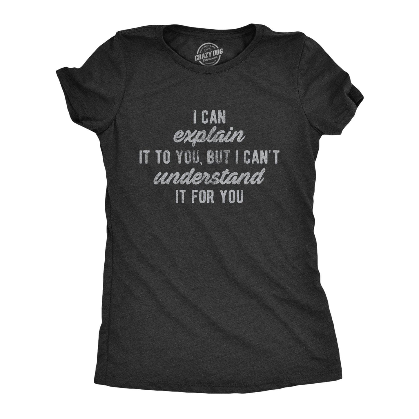 I Can't Understand It For You Women's Tshirt Sarcastic