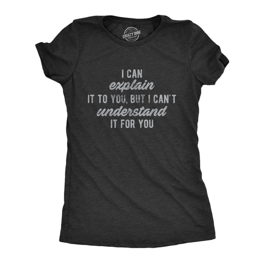 I Can't Understand It For You Women's Tshirt Sarcastic