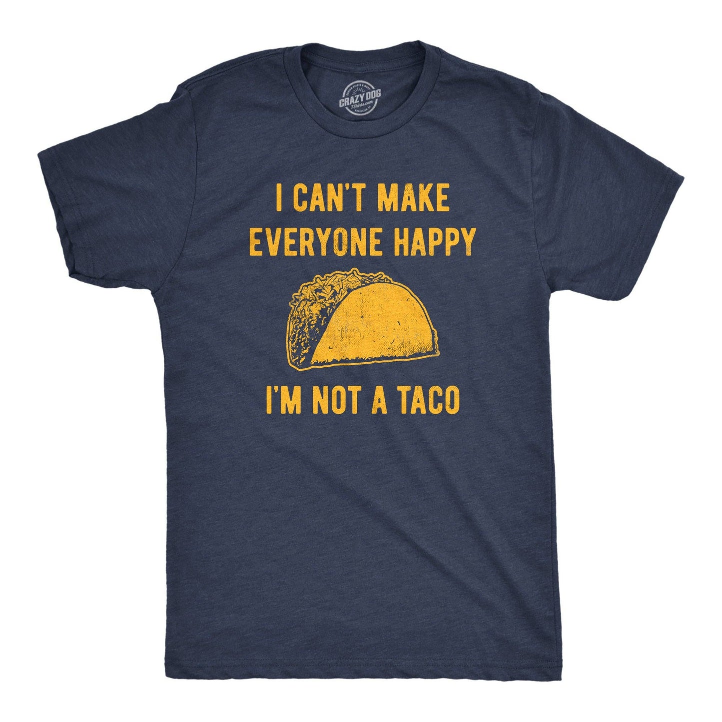 I Cant Make Everyone Happy Im Not A Taco Men's Tshirt