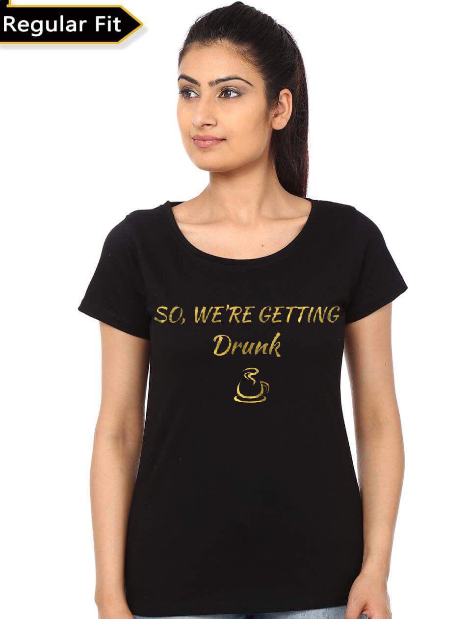 So We’re Getting Drunk Girls T-Shirt