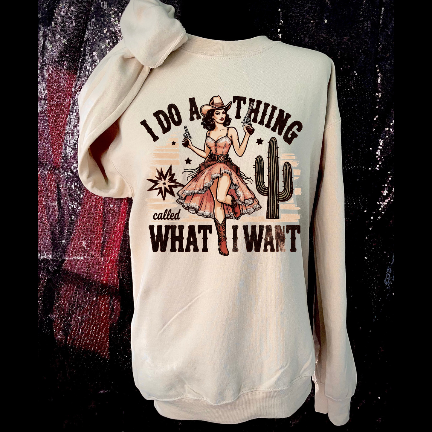 I Do A Thing Called What I Want Sweatshirt