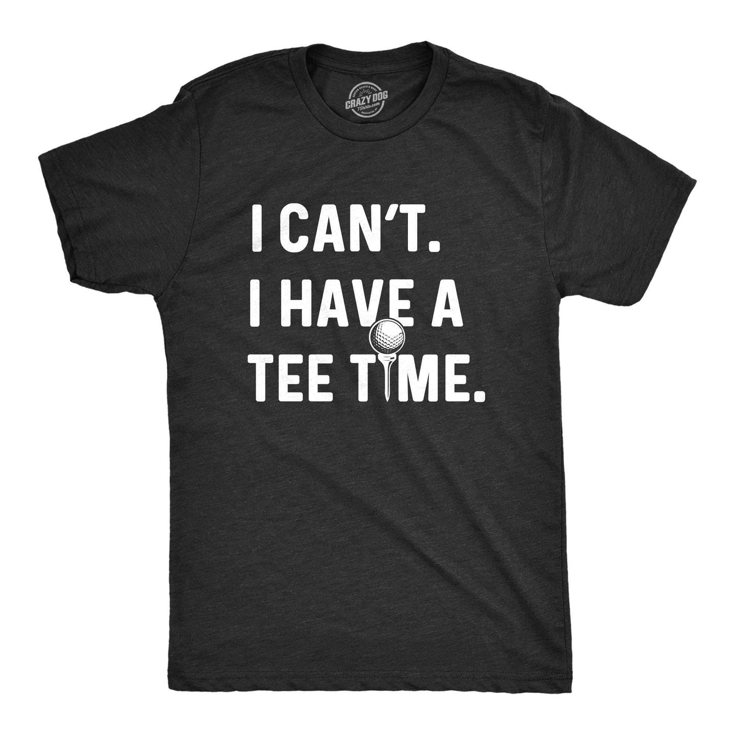 I Can't I Have A Tee Time Men's Tshirt Father's Day Graphic