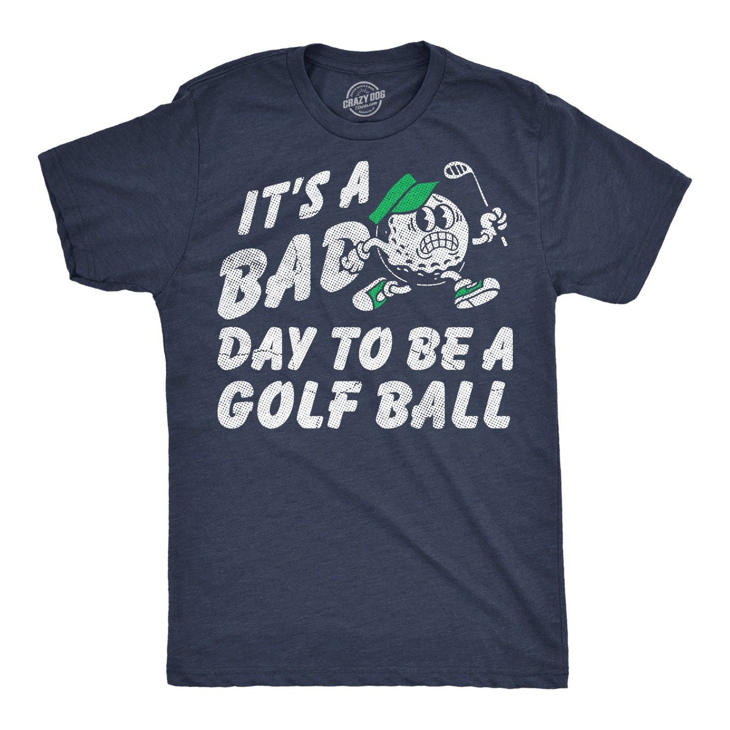 Its A Bad Day To Be A Golf Ball Men's T Shirt