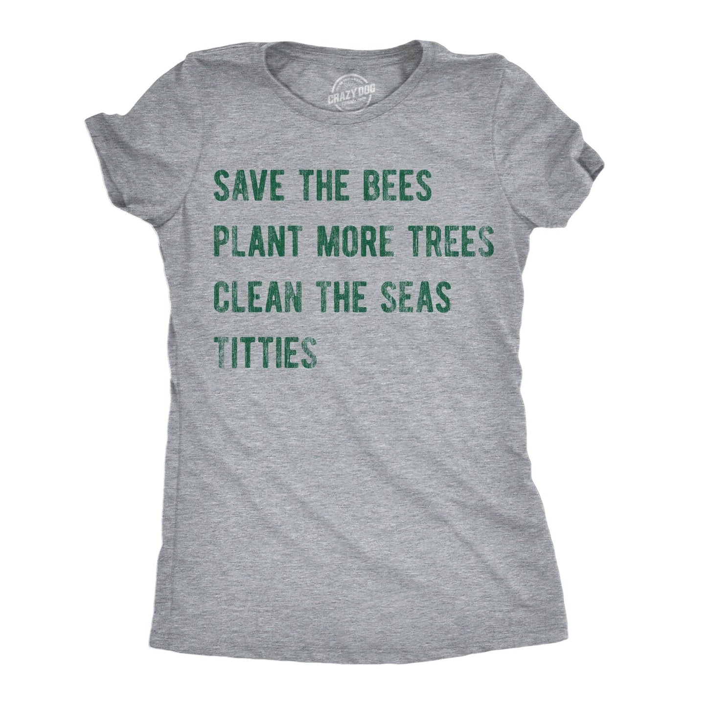 Save the Bees Plant More Trees Clean the Seas Titties Women's T Shirt