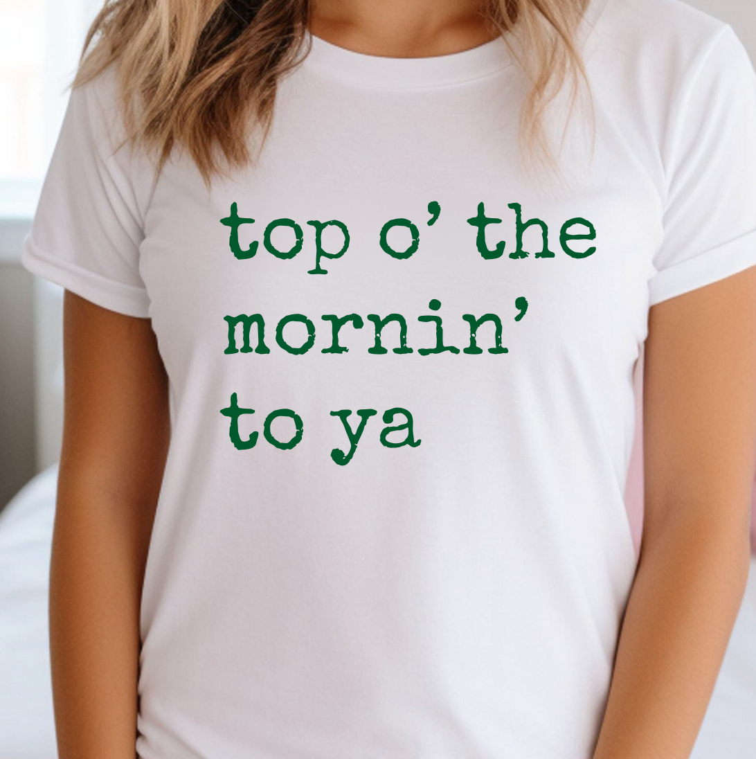 Top of the Morning To Ya Tee