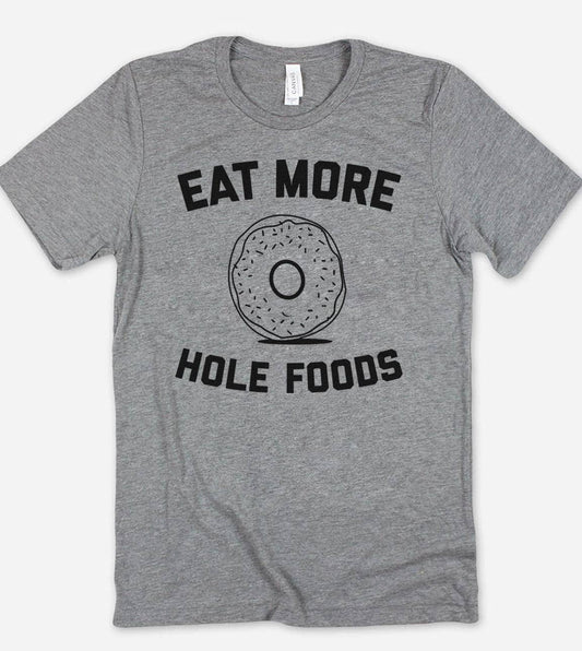 Eat More Hole Foods - Funny Cute Doughnuts Food  T-Shirt
