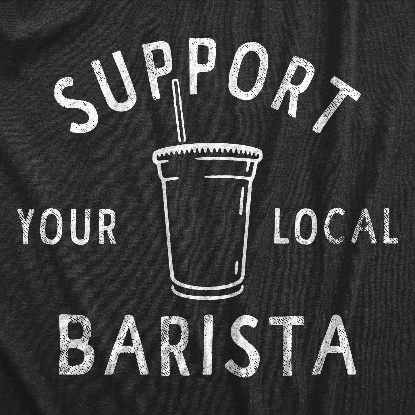 Support Your Local Barista Men's Tshirt Coffee Graphic Tee