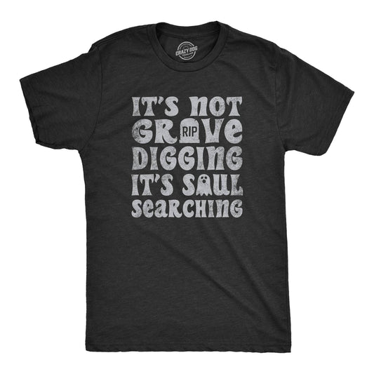 Its Not Grave Digging Its Soul Searching Men's Tshirt