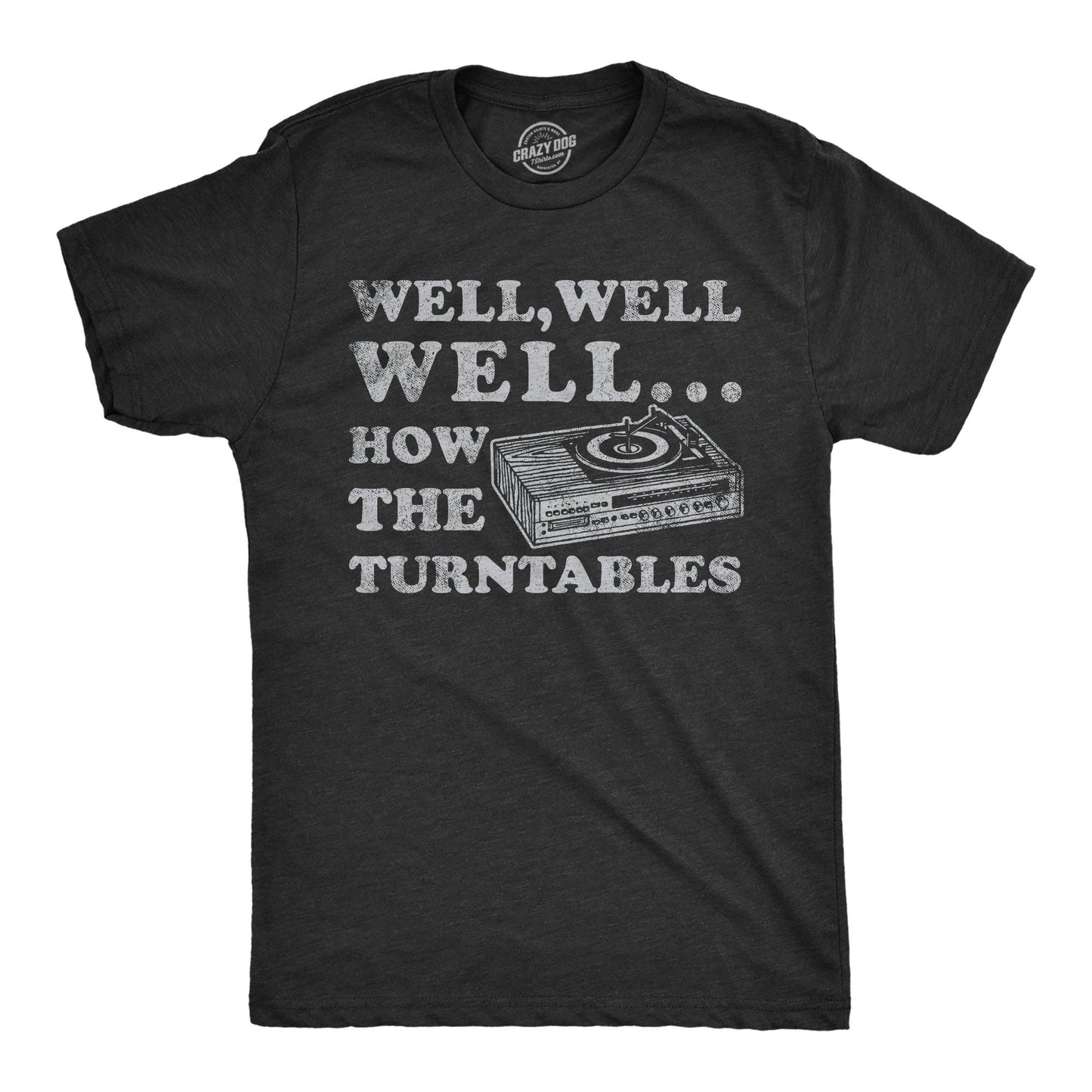 Well Well Well How the Turntables Men's T Shirt