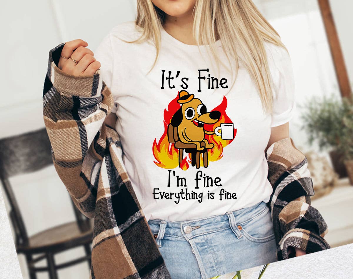 It's Fine Everything Is Fine - Funny Meme Dog Fire T-Shirt
