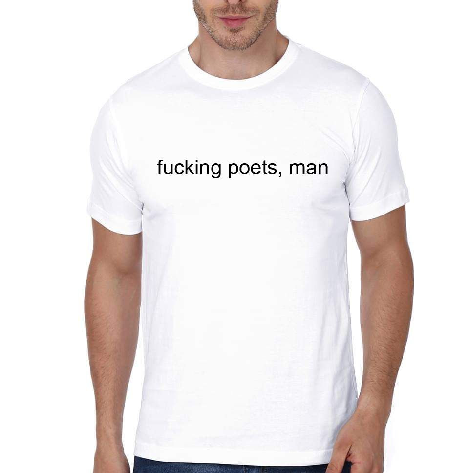 Fucking Poets Man T-Shirt
