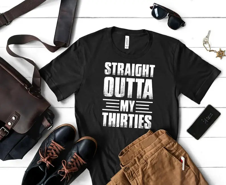 Straight Outta My Thirties T-Shirt, 40th Birthday Shirt