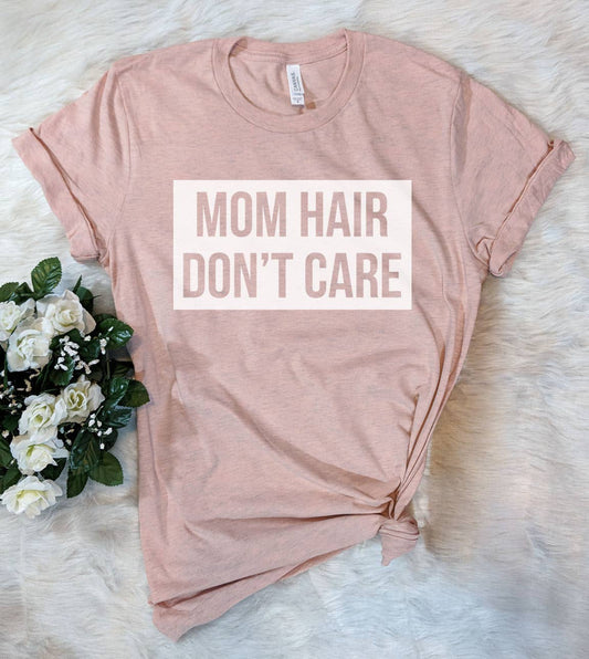 Mom Hair Don't Care - Mom Silly Funny Hair Cute - T-Shirt