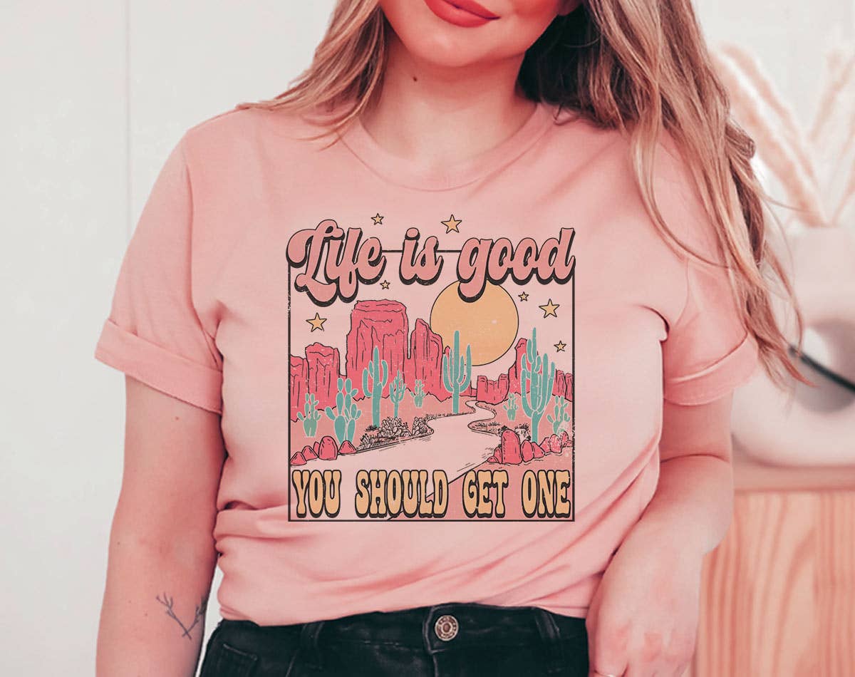 Life Is Good, You Should Get One - Funny Western T-Shirt