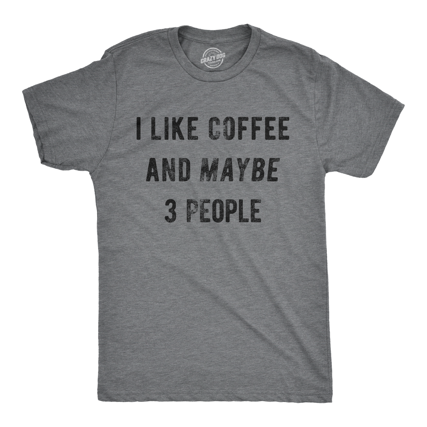I Like Coffee and Maybe 3 People Graphic Tee Fun T Shirt