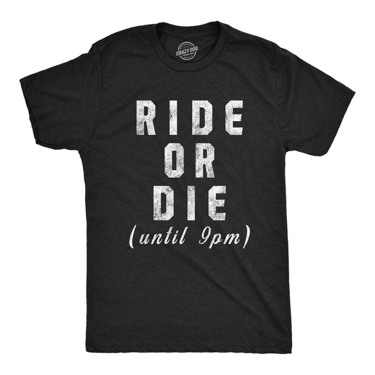 Ride or Die Until 9PM Men's Tshirt Sarcastic Graphic Tee