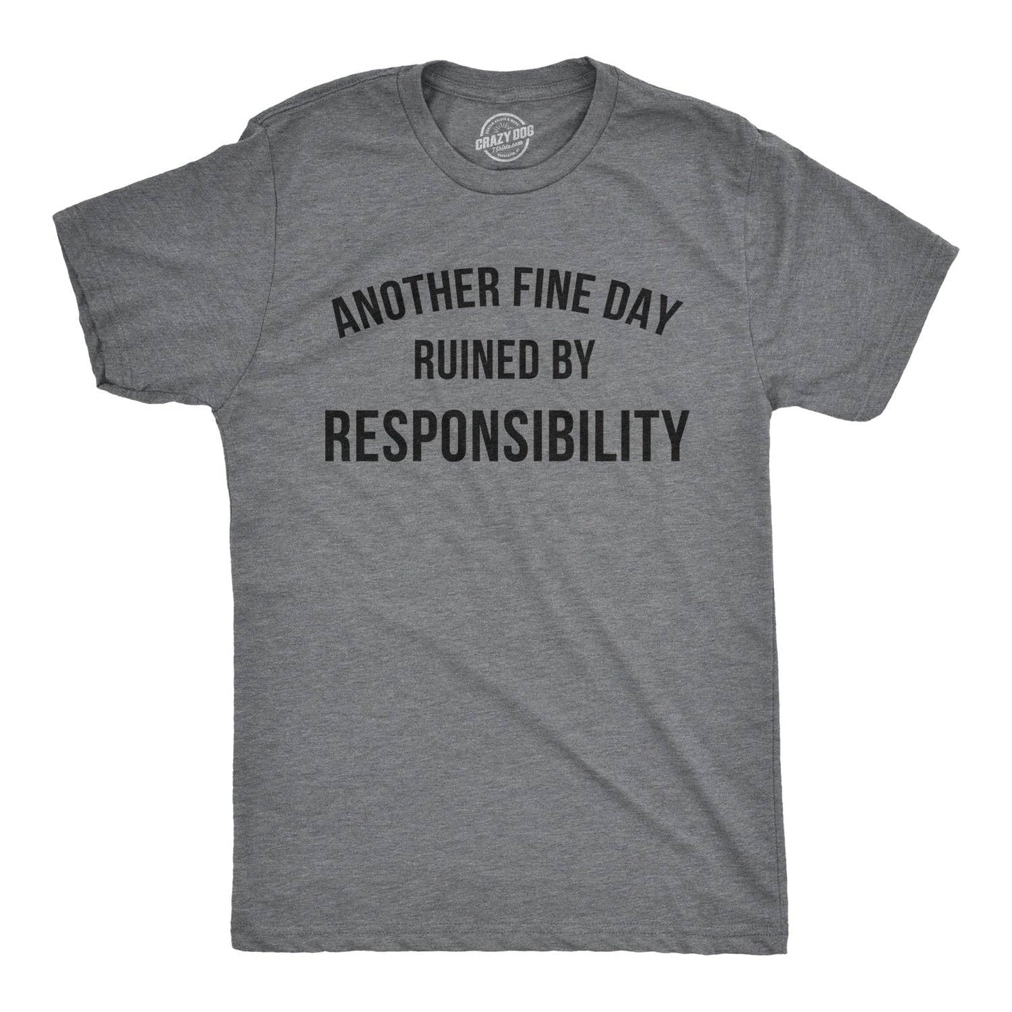 Another Fine Day Ruined By Responsibility Funny Graphic Tee
