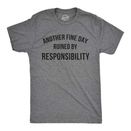 Another Fine Day Ruined By Responsibility Funny Graphic Tee