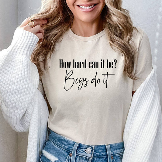 How Hard Can It Be? Boys Do It -  Funny Meme Tiktok Shirt