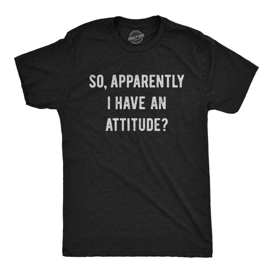 Apparently I Have An Attitude? Men's Tshirt Sarcastic
