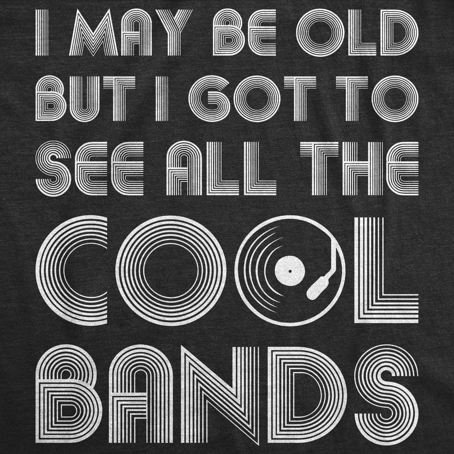 I Got To See All the Cool Bands T Shirt Funny Mens T Shirt Cool Shirt