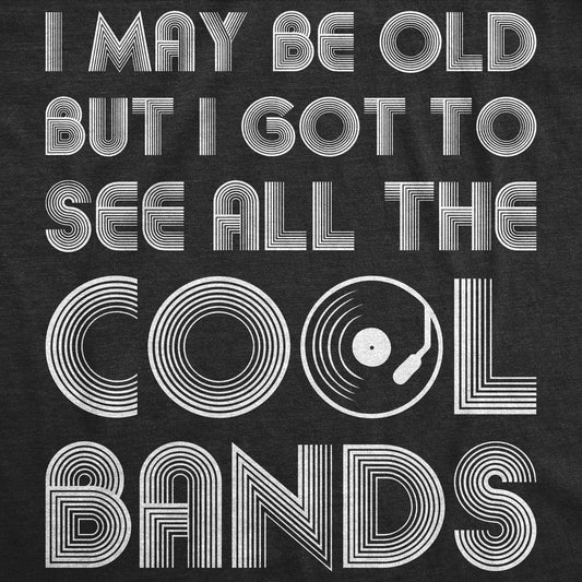 I Got To See All the Cool Bands T Shirt Funny Mens T Shirt Cool Shirt