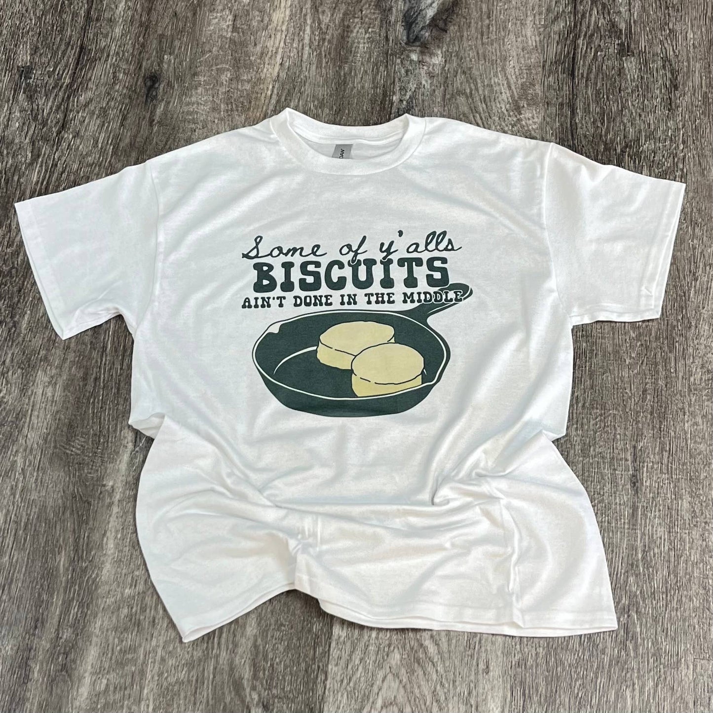 Some of Y’Alls Biscuits Ain’T Done in the Middle - White Tee