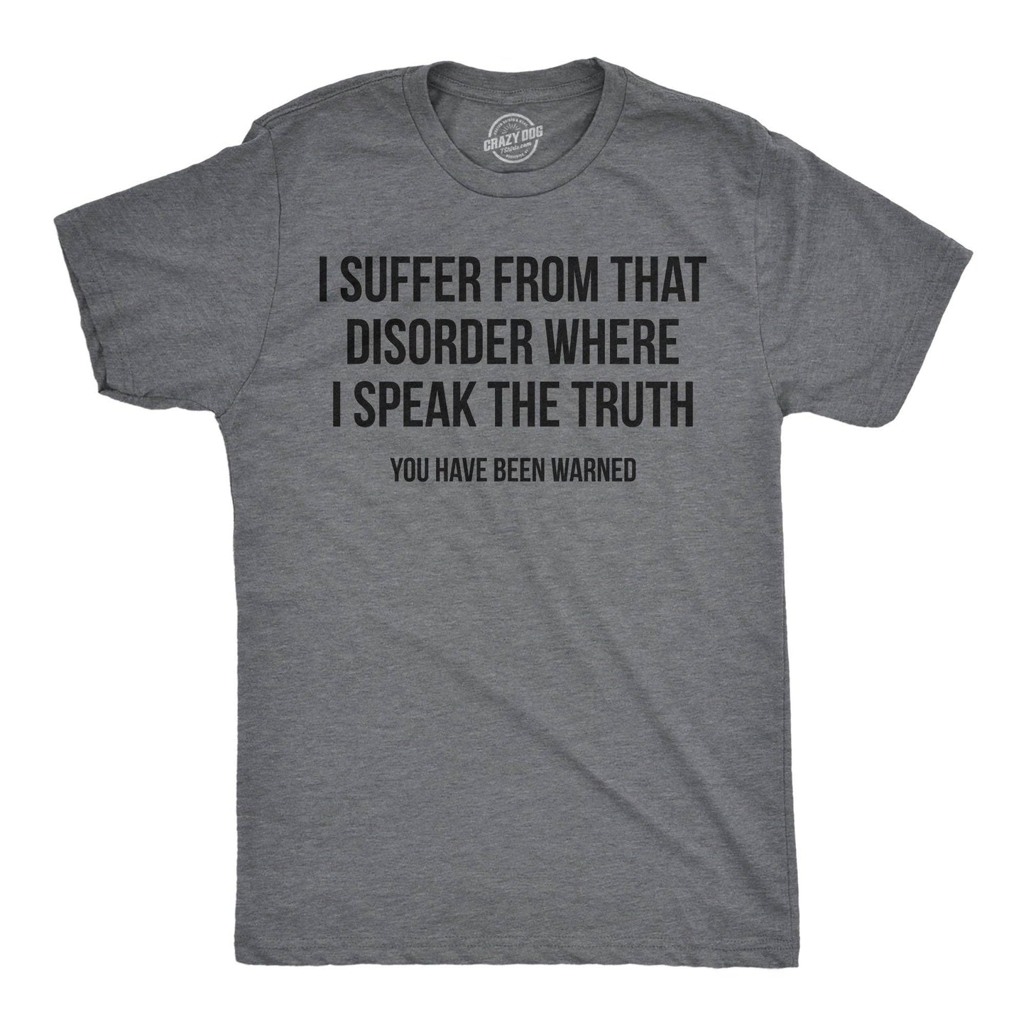 I Suffer from That Disorder Where I Speak the Truth Men's T Shirt