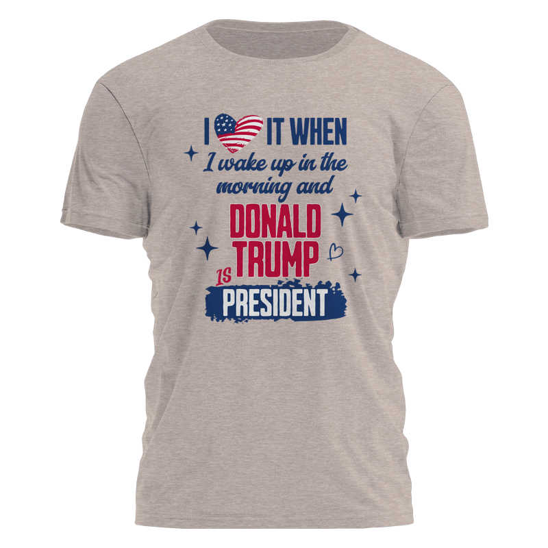 I Like When I Wake Up and Trump Is President Tee - 3208
