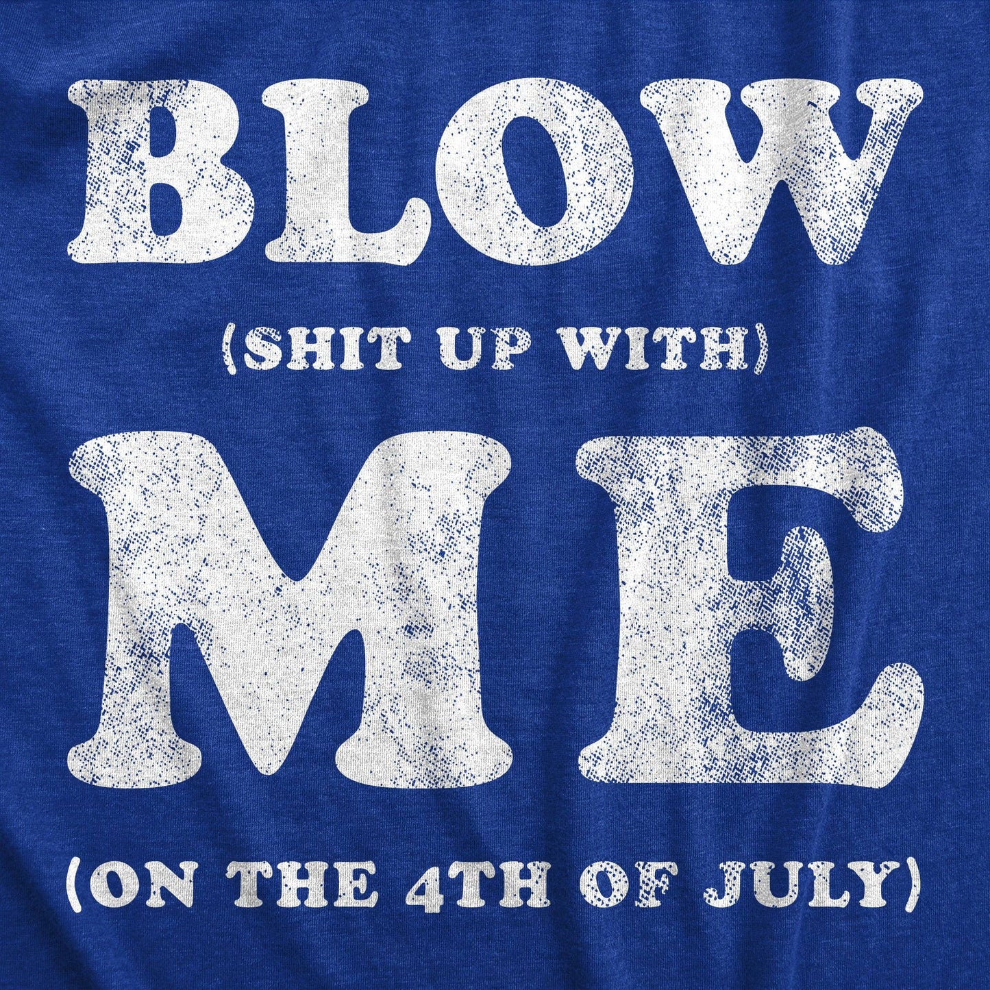 Blow Shit Up with Me Men's Tshirt Fourth of July Graphic Tee
